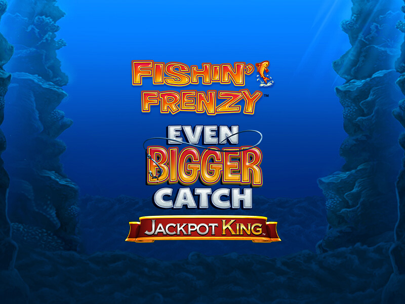 Fishin’ Frenzy Even Bigger Catch Jackpot King - Slot Game